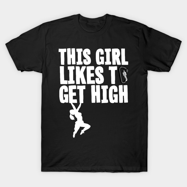Rock Climbing - This Girl Likes To Get High T-Shirt by thingsandthings
